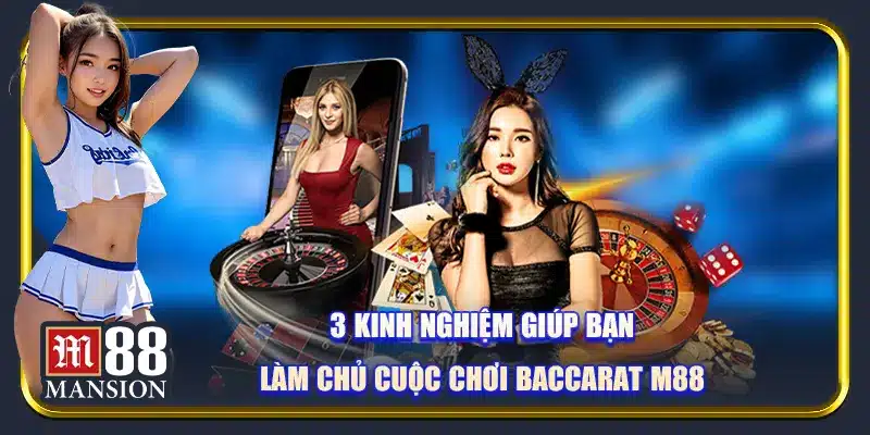 3 kinh nghiệm giúp bạn làm chủ cuộc chơi Baccarat M88