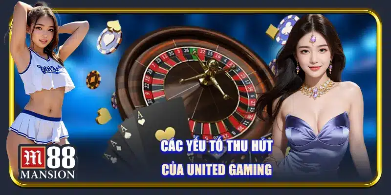 Các yếu tố thu hút của United Gaming