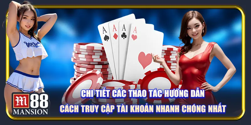 Chi tiết các thao tác hướng dẫn cách truy cập tài khoản nhanh chóng nhất