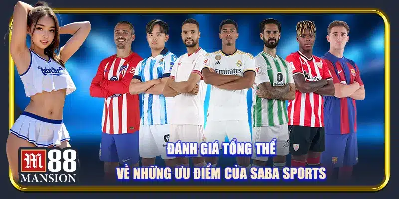 Đánh giá tổng thể về những ưu điểm của SABA sports