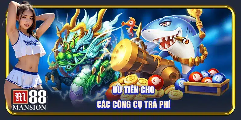 Ưu tiên cho các tool hack bắn cá trả phí